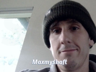 Maxmyshaft