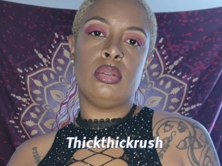 Thickthickrush